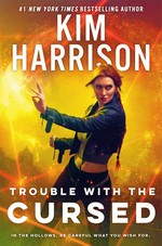 Trouble with the cursed / Kim Harrison.