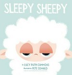 Sleepy Sheepy / by Lucy Ruth Cummins ; illustrated by Pete Oswald.