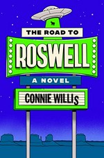 The road to Roswell : a novel / Connie Willis.