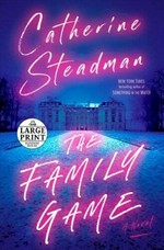 The family game : a novel / Catherine Steadman.