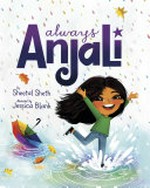 Always Anjali / by Sheetal Sheth ; illustrated by Jessica Blank.