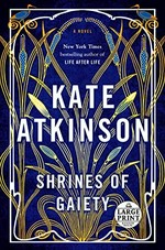 Shrines of gaiety : a novel / Kate Atkinson.