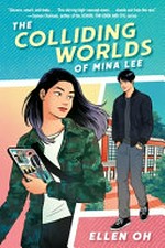 The colliding worlds of Mina Lee / Ellen Oh.
