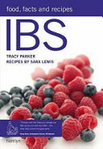 IBS : food, facts and recipes / Tracy Parker ; recipes by Sara Lewis.