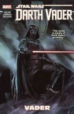 Star Wars Darth Vader. 1, Vader / text by Kieron Gillen ; illustrated by Salvador Larocca.
