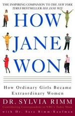 How Jane won : 55 successful women share how they grew from ordinary girls to extraordinary women / Sylvia Rimm with Sara Rimm-Kaufman.