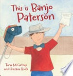 This is Banjo Paterson / Tania McCartney and [illustrated by] Christina Booth.