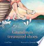 Grandma's treasured shoes / Coral Vass ; illustrated by Christina Huynh.