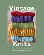 Vintage knits : 25 classic patterns for modern knitters from the National Library of Australia.