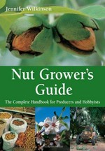 Nut grower's guide : the complete handbook for producers and hobbyists / Jennifer Wilkinson.