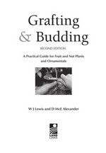 Grafting and budding : a practical guide for fruit and nut trees and ornamentals / W. J. Lewis and D. McE. Alexander.