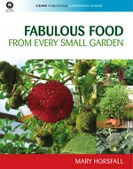 Fabulous food from every small garden / Mary Horsfall.