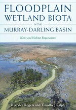 Floodplain wetland biota in the Murray-Darling basin : water and habitat requirements / [edited by] Kerrylee Rogers and Tim Ralph.