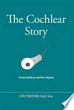 The Cochlear story / Veronica Bondarew and Peter Seligman.