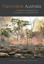 Flammable Australia : fire regimes, biodiversity and ecosystems in a changing world / [edited by] Ross A. Bradstock, A. Malcolm Gill, Richard J. Williams.