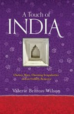 A touch of India : Chutney Mary, charming irregularities and an unlikely romance / Valerie Britton-Wilson.