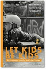 Let kids be kids : raising happy, healthy and safe children / Dr Susie O'Neill.