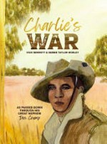 Charlie's war / Vicki Bennett & Debbie Taylor Worley.