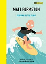 Matt Formston : surfing in the dark / written by John Dickson ; illustrated by Philip Bunting.