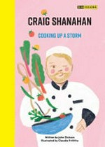 Craig Shanahan : cooking up a storm / written by John Dickson ; illustrated by Claudia Frittitta.