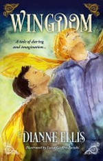 Wingdom : a tale of daring and imagination ... / Dianne Ellis ; illustrated by Luisa Gioffre-Suzuki.