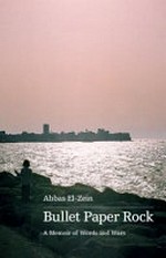 Bullet, paper, rock : a memoir of words and wars / Abbas El-Zein.