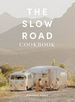 The slow road cookbook : camp cooking for family adventures / Kirianna Poole.