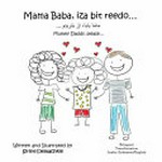 Mama baba, iza bit reedo... = Mummy Daddy, please... / written and illustrated by Sirine Demachkie.