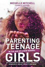 Parenting teens girls : in the age of a new normal / Michelle Mitchell.