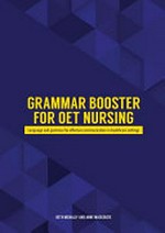 Grammar booster for OET nursing : language and grammar for effective communication in healthcare settings / Beth McNally and Anne Mackenzie.