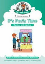 It's party time : number and algebra / Sara MacDonald ; Randall Hall ; Richard John.