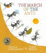 The march of the ants / written by Ursula Dubosarsky & illustrated by Tohby Riddle.