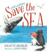 Louie and Snippy save the sea / Collette Dinnigan ; illustrations by Grant Cowan.