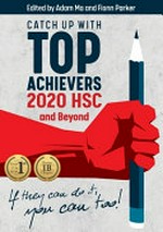 Catch up with top achievers : 2020 HSC and beyond / edited by Adam Ma and Fionn Parker.