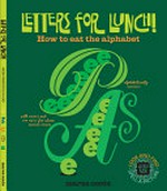 Letters for lunch! : how to eat the alphabet / Maree Coote.