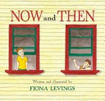 Now and then / written and illustrated by Fiona Levings.