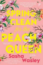 Spring clean for the Peach Queen / Sasha Wasley.