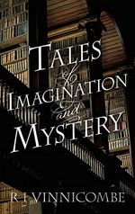 Tales of imagination and mystery / by R.I. Vinnicombe.