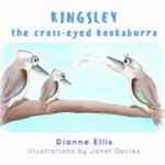 Kingsley the cross-eyed kookaburra / Dianne Ellis ; Illustrated by Janet Davies.