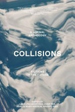 Collisions : fictions of the future : a Liminal anthology / [edited by Leah Jing McIntosh [and three others]].