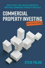 Commercial property investing explained simply / Steve Palise.