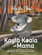 Kayla koala và Mama = Kayla Koala and her mama / Thái Hà Lê, minh họa bởi Chuileng Muivah.