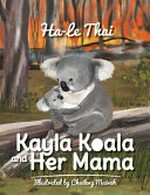 Kayla Koala and her mama / by Ha-le Thai ; illustrated by Chuileng Muivah.