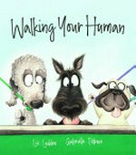 Walking your human / Liz Ledden ; [illustrated by] Gabriella Petruso.