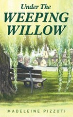Under the weeping willow / Madeleine Pizzuti.