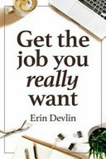 Get the job you really want / Erin Devlin.