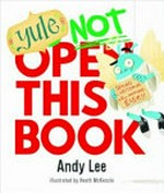Yule not open this book / Andy Lee ; illustrated by Heath McKenzie.