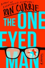 The one-eyed man / Ron Currie.