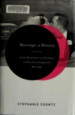 Marriage, a history : from obedience to intimacy or how love conquered marriage / Stephanie Coontz.