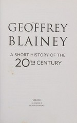 A short history of the 20th century / Geoffrey Blainey.
